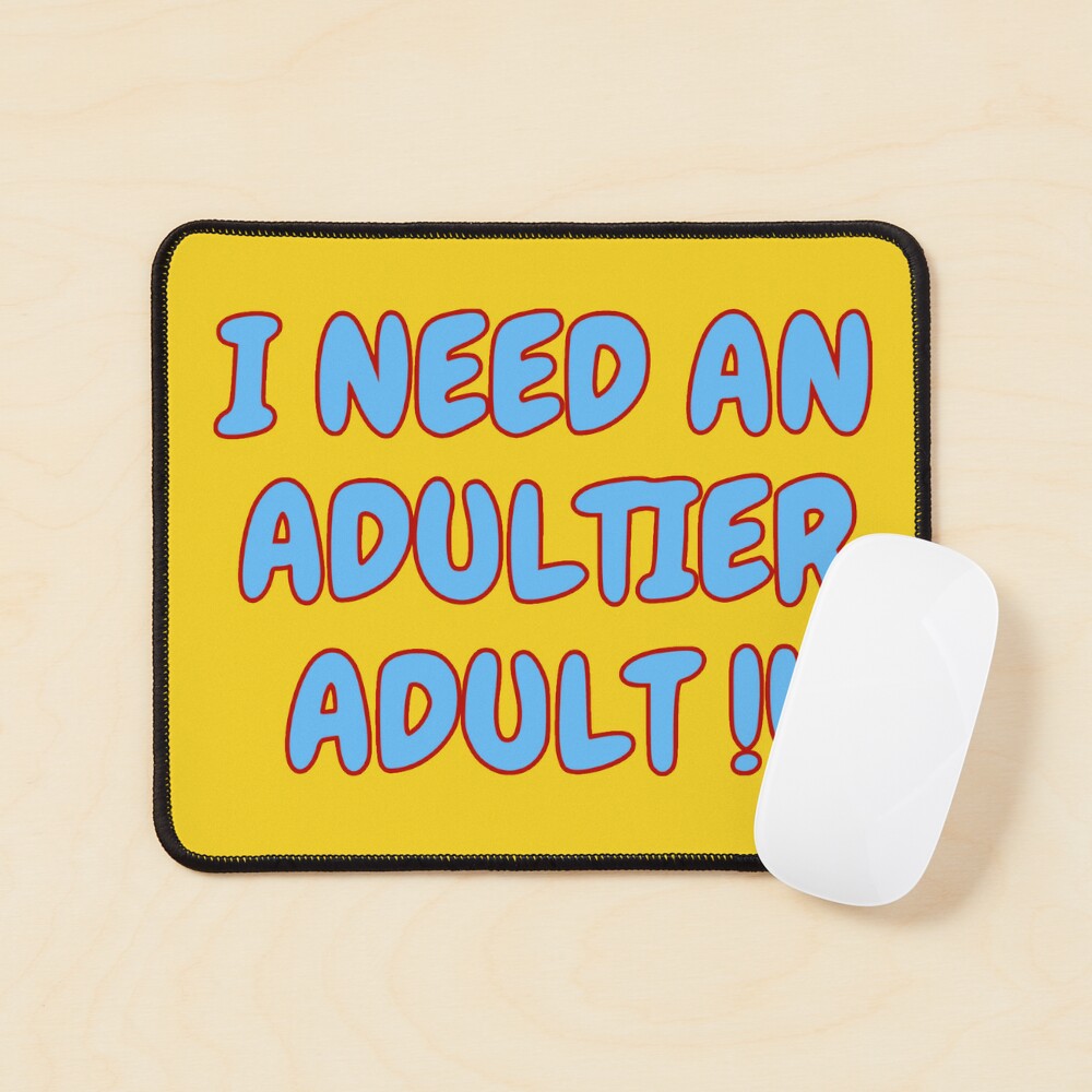 I Need an Adultier Adult! Sticker for Sale by KellysComColors