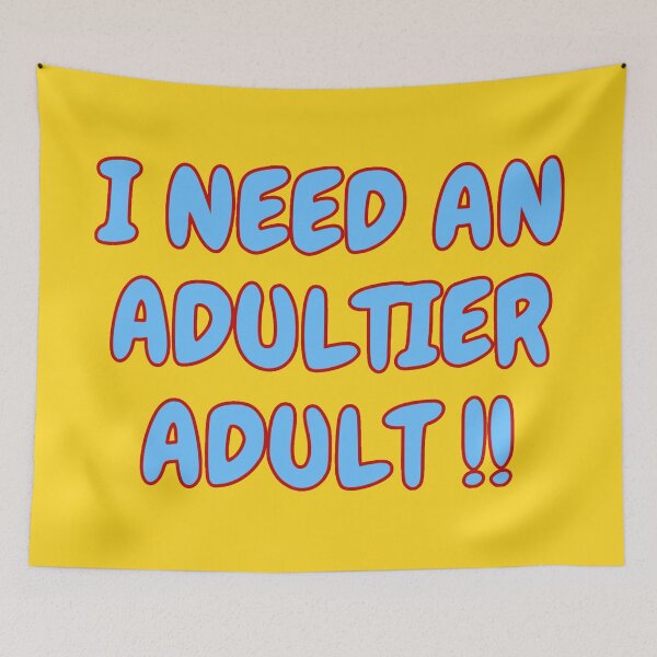 Item preview, I Need an Adultier Adult! designed and sold by KellysComColors.
