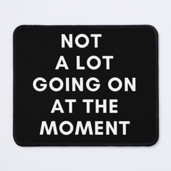 Item preview, Funny Sarcastic Shirt Not a Lot Going On at The Moment designed and sold by EL-Mourabit.