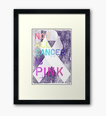 Not All Cancer Is Pink Framed Print