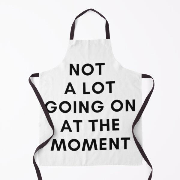Item preview, Funny Sarcastic Shirt Not a Lot Going On at The Moment designed and sold by EL-Mourabit.