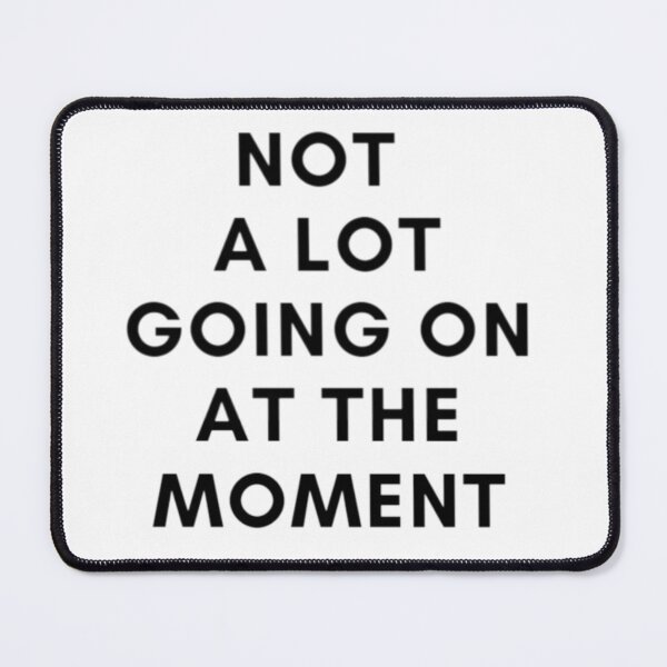 Item preview, Funny Sarcastic Shirt Not a Lot Going On at The Moment designed and sold by EL-Mourabit.