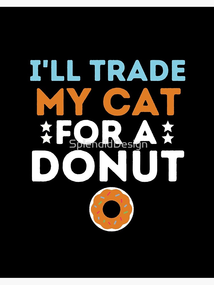 i will trade my cat for a donut funny baking food jokes cat dad jokes Art Board Print