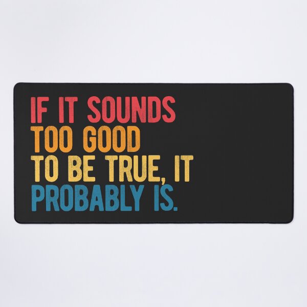 Item preview, If it sounds too good to be true, it probably is. designed and sold by SweetLog.