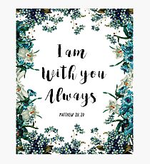 I am with you always Photographic Print