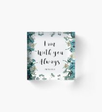 I am with you always Acrylic Block