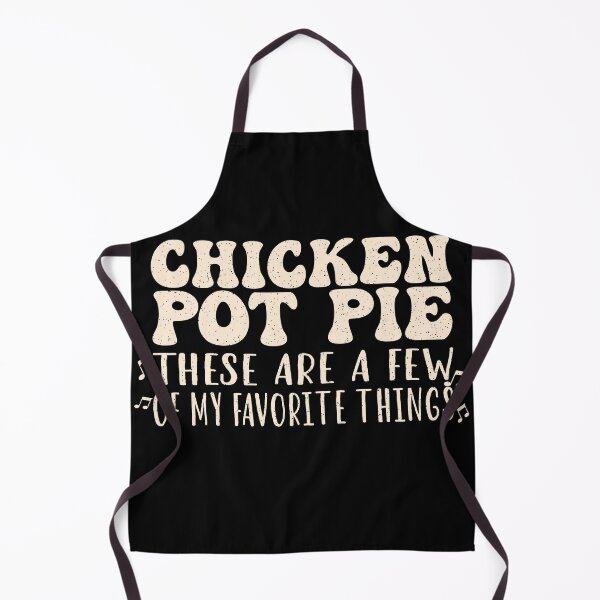 Item preview, Chicken Pot Pie, These Are A Few Of My Favorite Things, Cute and Funny Chicken Pot Pie designed and sold by mamahellfire31.