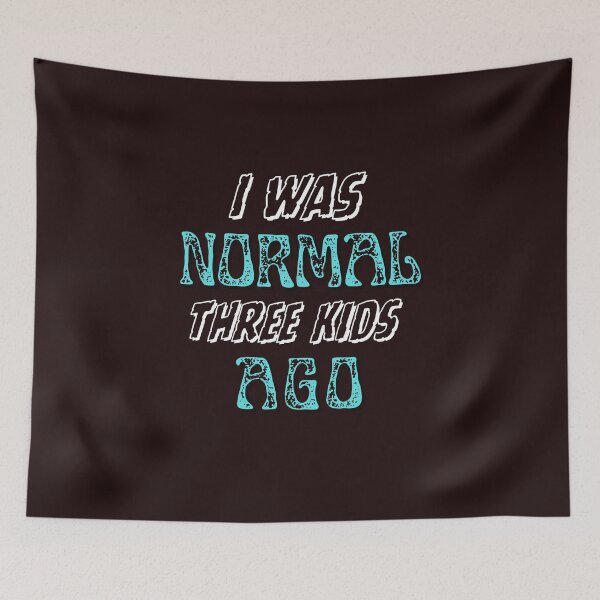 Item preview,  I WAS NORMAL THREE KIDS AGO  designed and sold by AH-Artcorner.