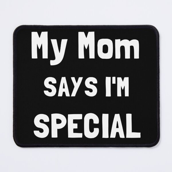 Item preview, My Mom Says Im Special In White Font designed and sold by Georgy09.
