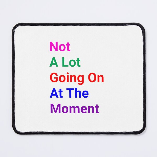 Item preview, Not A Lot Going On At The Moment - funny and Cute quotes designed and sold by Designspot2020.