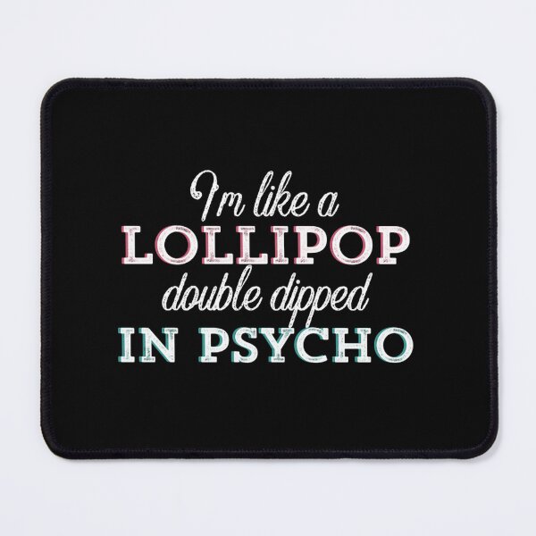 Item preview, I’m Like a Lollipop Double Dipped In psycho designed and sold by mackbindyus.