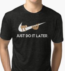 Just Do It Later. Sloths. Tri-blend T-Shirt