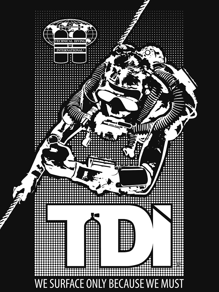 "Technical Diving International (TDI) We Surface Only Because We Must