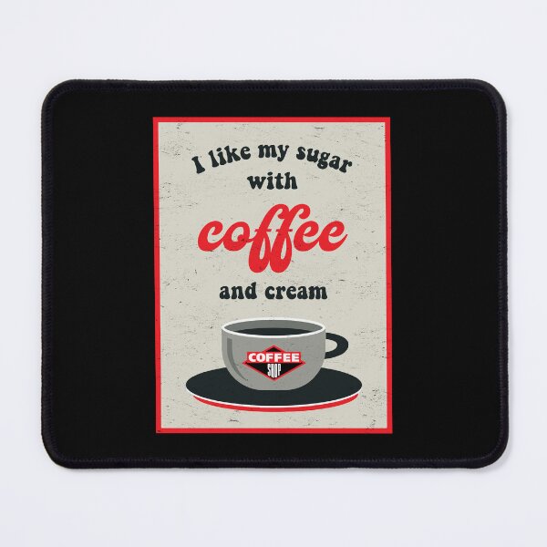 Item preview, I Like My Sugar With Coffee and Cream designed and sold by hadleyfoo.