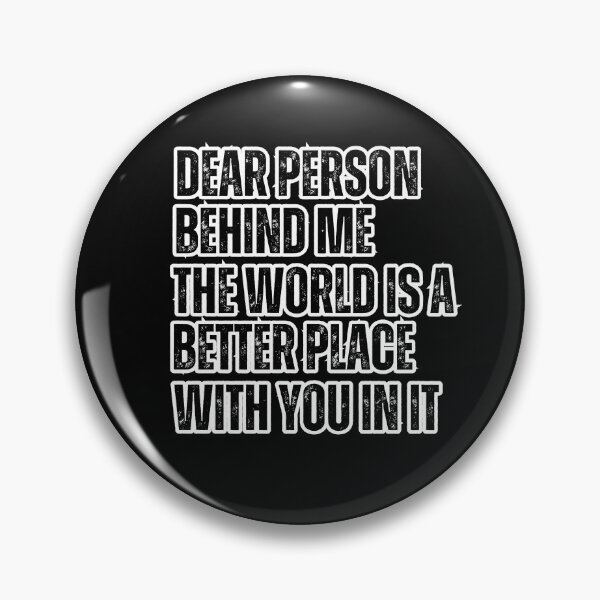Item preview, Dear Person Behind Me The World Is A Better Place With You In It designed and sold by SunnyDayPrints.