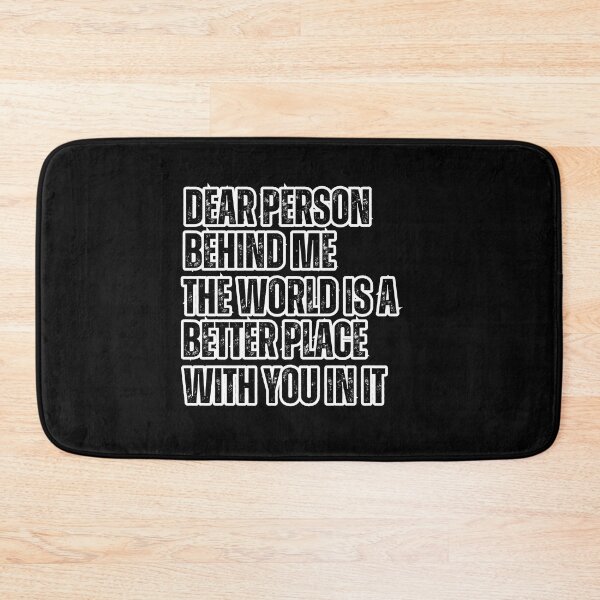 Item preview, Dear Person Behind Me The World Is A Better Place With You In It designed and sold by SunnyDayPrints.