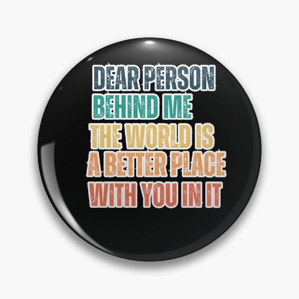 Item preview, Dear Person Behind Me The World Is A Better Place With You In It designed and sold by SunnyDayPrints.