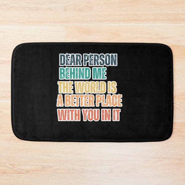Item preview, Dear Person Behind Me The World Is A Better Place With You In It designed and sold by SunnyDayPrints.