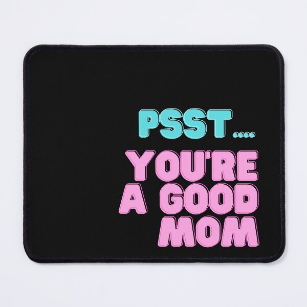 Item preview, PSST.... You're a good Mom designed and sold by lunabethdesigns.