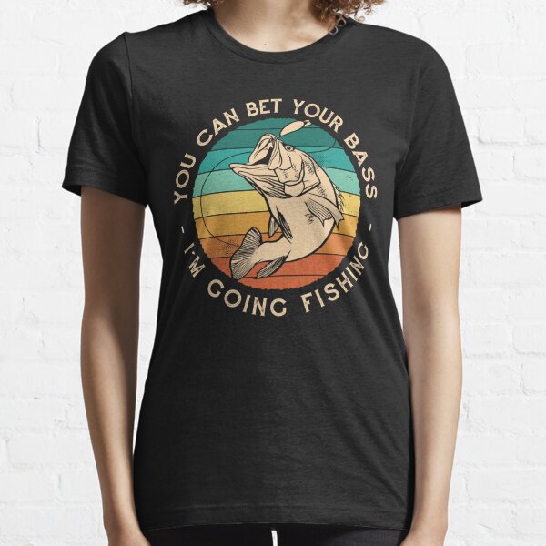 Womens You Can Bet Your Bass I'm Going Fishing Funny Fish Lovers V-Neck  T-Shirt