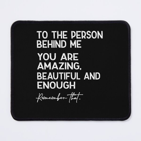 Item preview, Copy of To The Person Behind Me You Are Amazing Beautiful And Enough  designed and sold by Amrgewaly.