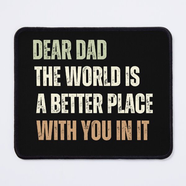 Item preview, Dear Dad The World Is A Better Place With You In It designed and sold by SunnyDayPrints.