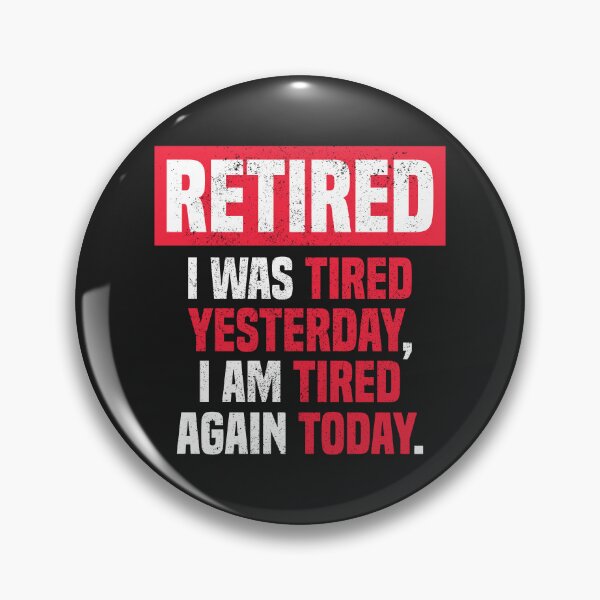 Item preview, I am retired I was tired yesterday, I am tired again today designed and sold by MeowsAndMakes.