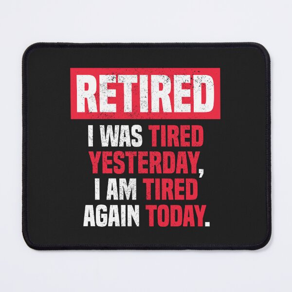 Item preview, I am retired I was tired yesterday, I am tired again today designed and sold by MeowsAndMakes.
