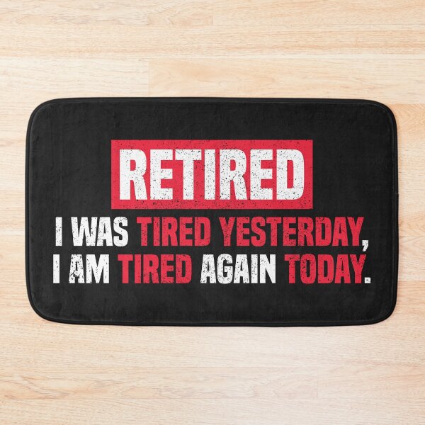 Item preview, I am retired I was tired yesterday, I am tired again today designed and sold by MeowsAndMakes.