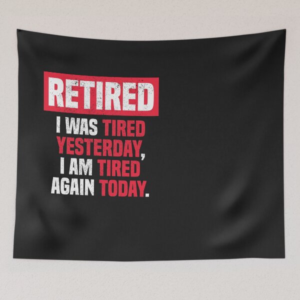 Item preview, I am retired I was tired yesterday, I am tired again today designed and sold by MeowsAndMakes.