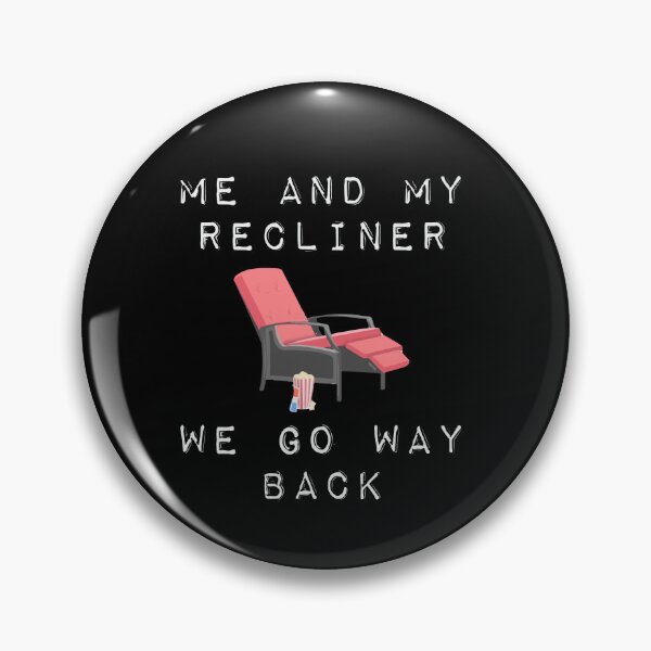 Item preview, Me And My Recliner Go Way Back Funny Reclining Chair designed and sold by Dressed For  Duty.