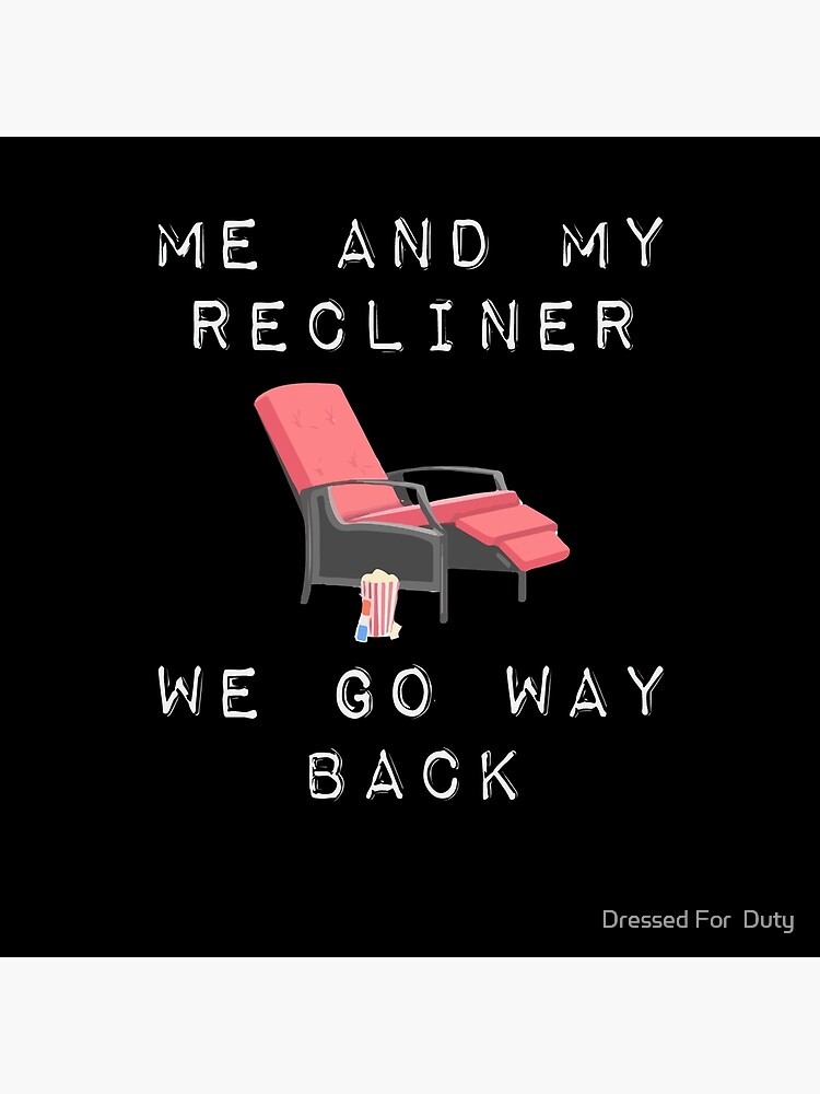 Me And My Recliner Go Way Back Funny Reclining Chair | Throw Pillow