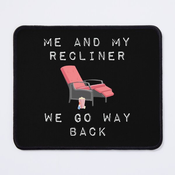 Item preview, Me And My Recliner Go Way Back Funny Reclining Chair designed and sold by Dressed For  Duty.