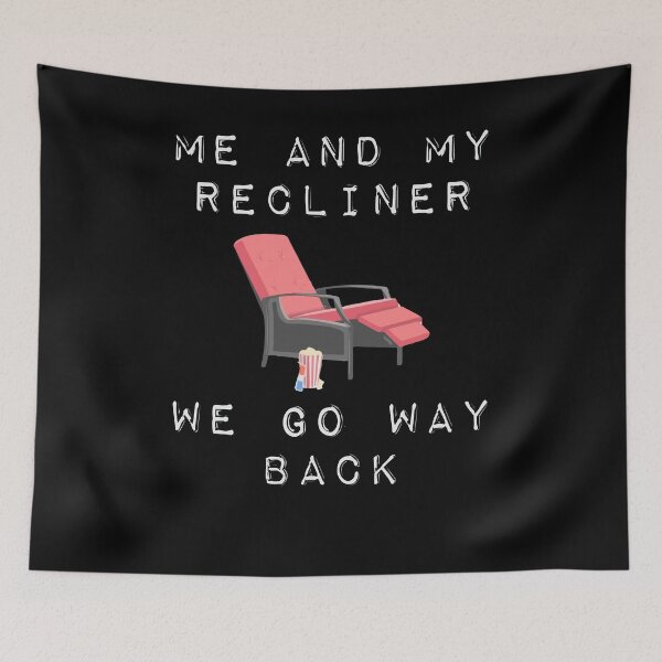 Item preview, Me And My Recliner Go Way Back Funny Reclining Chair designed and sold by Dressed For  Duty.