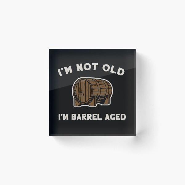 Item preview, I'm Not Old I'm Barrel Aged designed and sold by BeerisOK.