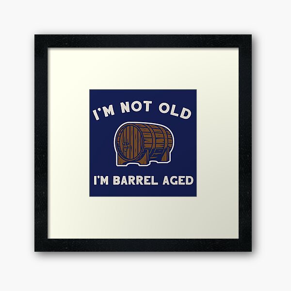 Item preview, I'm Not Old I'm Barrel Aged designed and sold by BeerisOK.