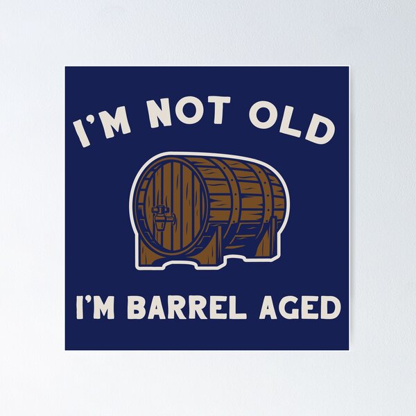 Item preview, I'm Not Old I'm Barrel Aged designed and sold by BeerisOK.