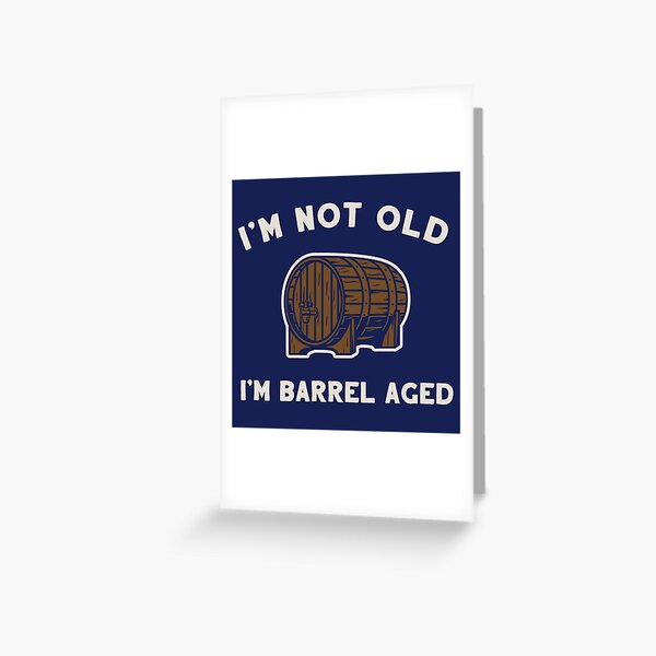 Item preview, I'm Not Old I'm Barrel Aged designed and sold by BeerisOK.