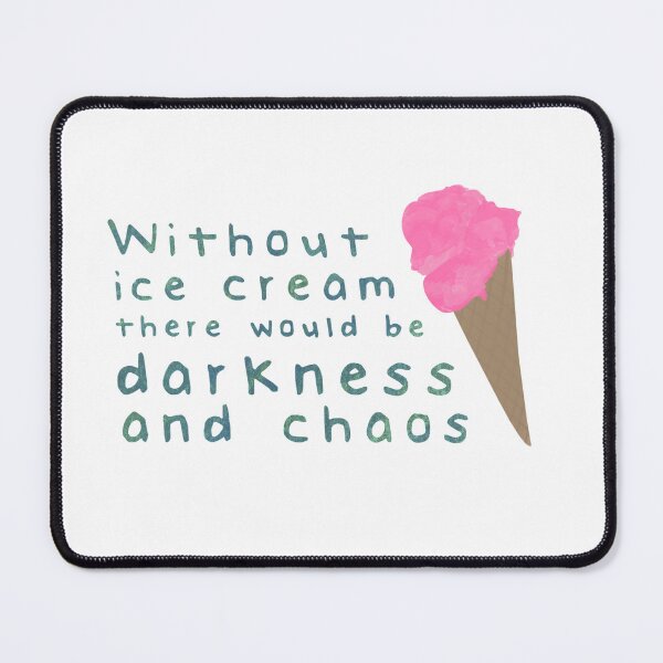 Item preview, Without ice cream there would be darkness and chaos designed and sold by calliew1217.