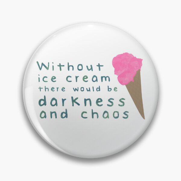 Item preview, Without ice cream there would be darkness and chaos designed and sold by calliew1217.