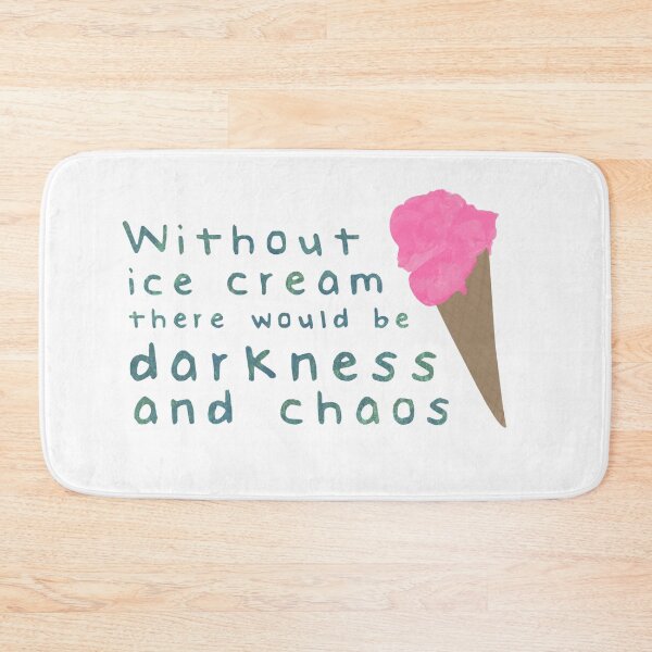Item preview, Without ice cream there would be darkness and chaos designed and sold by calliew1217.