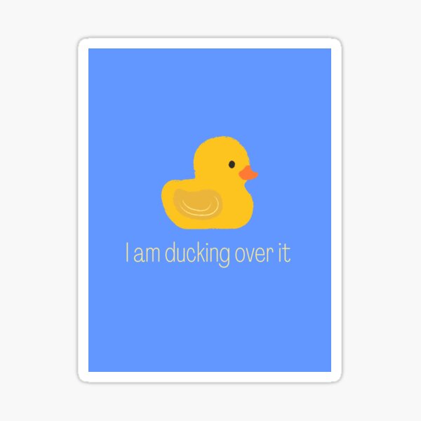 I am ducking over it Sticker
