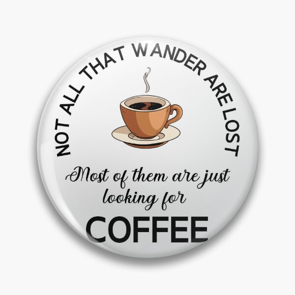 Item preview, Not All That Wander Are Lost Most Of Them Are Just Looking For Coffee designed and sold by desireedickens.