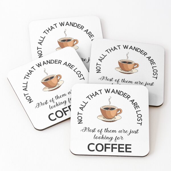 Item preview, Not All That Wander Are Lost Most Of Them Are Just Looking For Coffee designed and sold by desireedickens.