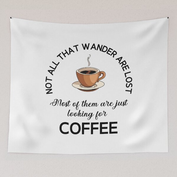Item preview, Not All That Wander Are Lost Most Of Them Are Just Looking For Coffee designed and sold by desireedickens.