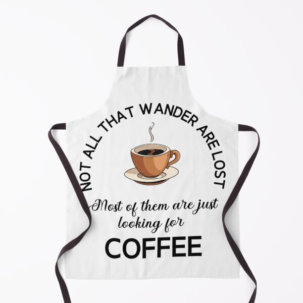 Item preview, Not All That Wander Are Lost Most Of Them Are Just Looking For Coffee designed and sold by desireedickens.