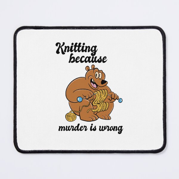 Item preview, Knitting because Murder is wrong Cute bear knitting designed and sold by GulQari.