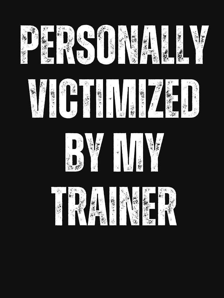 Discover Personally Victimized By My Trainer / Cute Workout Fitness Running Run Gym Crossfit Gift | Essential T-Shirt 
