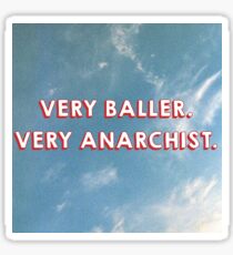 Very baller. Very anarchist Sticker