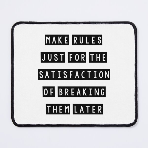 Item preview, Make rules just for the satisfaction of breaking them later designed and sold by Mandala & More.